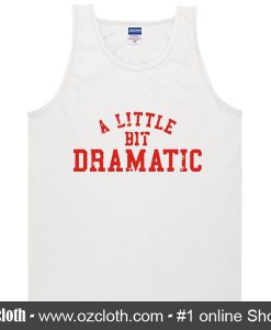 A Little Bit Dramatic Tank Top