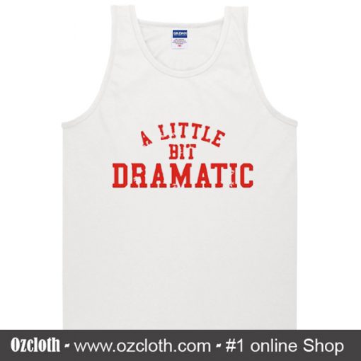 A Little Bit Dramatic Tank Top