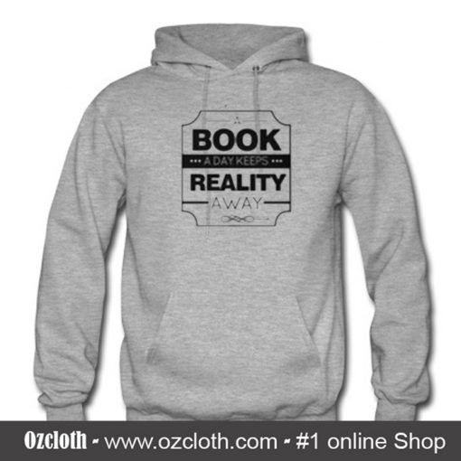 A book A day Keeps Reality Away Hoodie