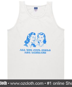 All The Cool Girls Are Lesbians Tank Top