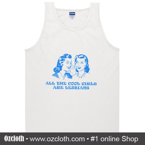 All The Cool Girls Are Lesbians Tank Top