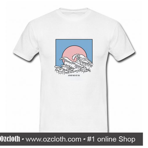 And So It Is Wave T-Shirt