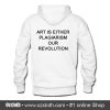 Art Is Either Plagiarism Or Revolution Hoodie back