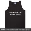 Congrats On Your Face Tank Top