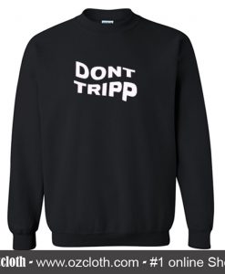 Dont Tripp Sweatshirt