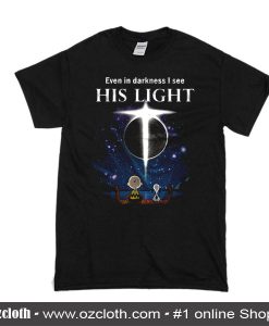 Event In Darkness I See His Light T-Shirt