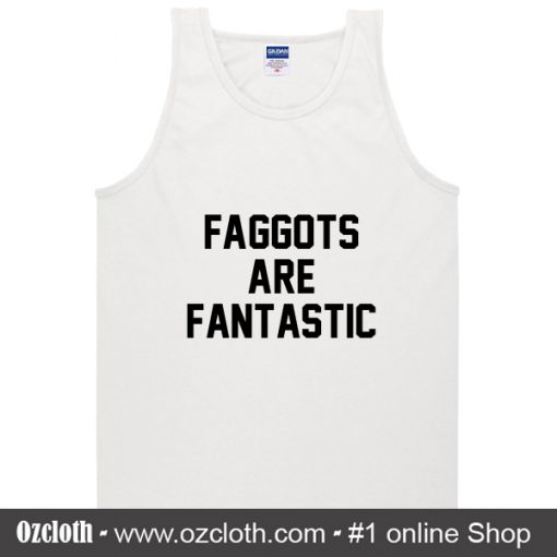 Faggots Are Fantastic Tank Top