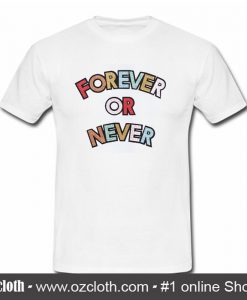 Forever Or Never Rainbow T-Shirt