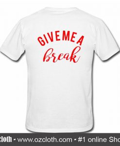 Give me a break T-Shirt BACK