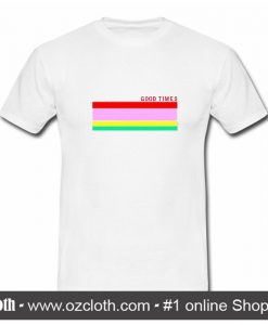 Good Times Rainbow T Shirt