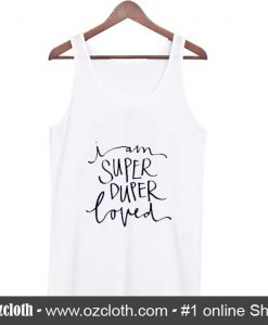 I Am Super Duper Loved Tank Top