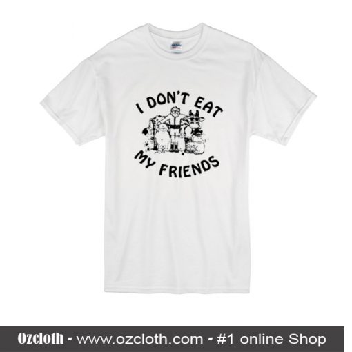 I Don't Eat My Friends T-Shirt