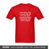 I Don't know What Is Wrong Woith Me T-Shirt