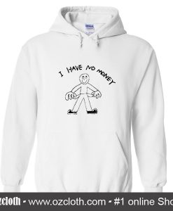 I Have No Money Hoodie