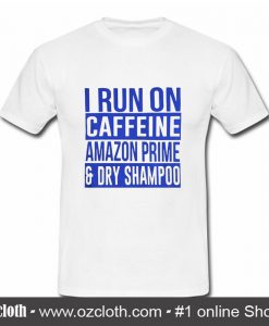 I Run On Caffeine T Shirt