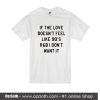 If The Love Doesn't Feel Like 90's R&B I Don't Want It T-Shirt