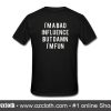 Im A Bad Influence But Damn Im Fun T-Shirt