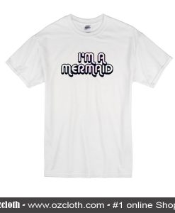 I'm A Mermaid T-Shirt