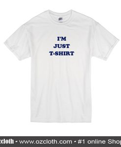 I'm Just T-Shirt