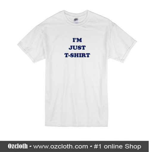 I'm Just T-Shirt