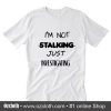 I'm not stalking T-Shirt