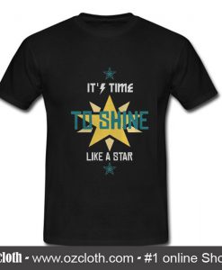 It's time to shine like a star T shirt
