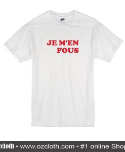 Je M'en Fous T-Shirt