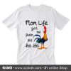 Mom Life Got Me Feeling Like Hei Hei T-Shirt