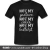 Not My Pasture Not My Cous Not My Bullshit T-Shirt