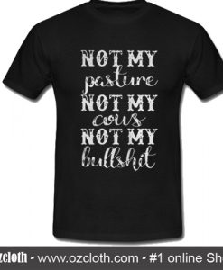 Not My Pasture Not My Cous Not My Bullshit T-Shirt