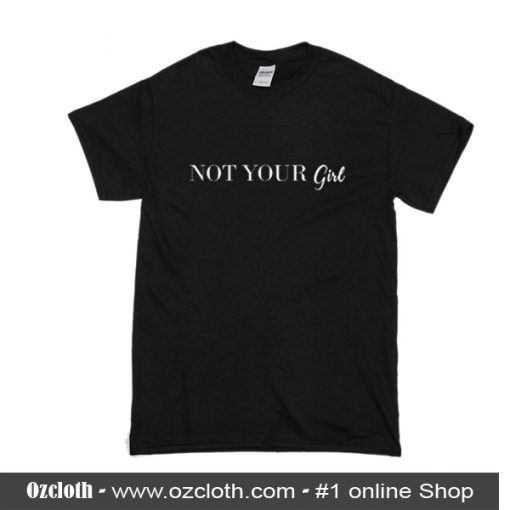 Not Your Girl T-Shirt