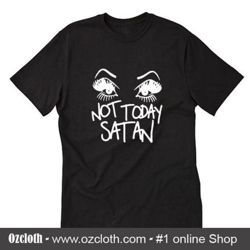 Not today satan T-Shirt