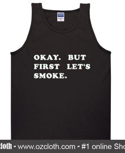 Okay but first let's smoke Tank top