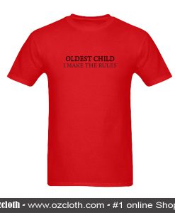 Oldest Child I Make The Rules T-Shirt