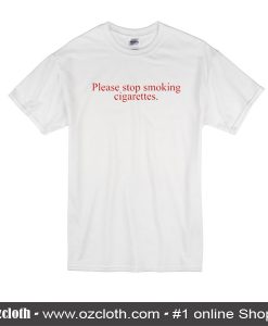 Please Stop Smoking Cigarettes T-Shirt