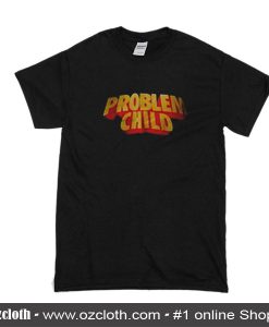 Problem Child T-Shirt