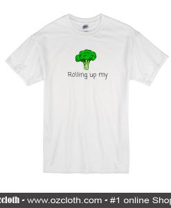 Rolling Up My Broccoli T-Shirt