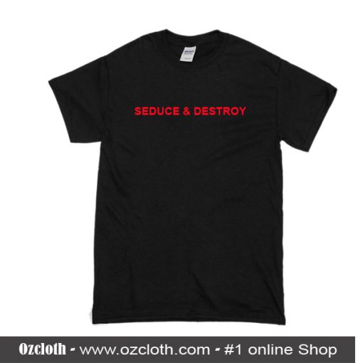 Seduce And Destroy T-Shirt