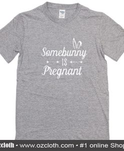 Some Bunny Is Pregnant T-Shirt