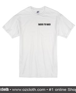 Sucks To Suck T-Shirt