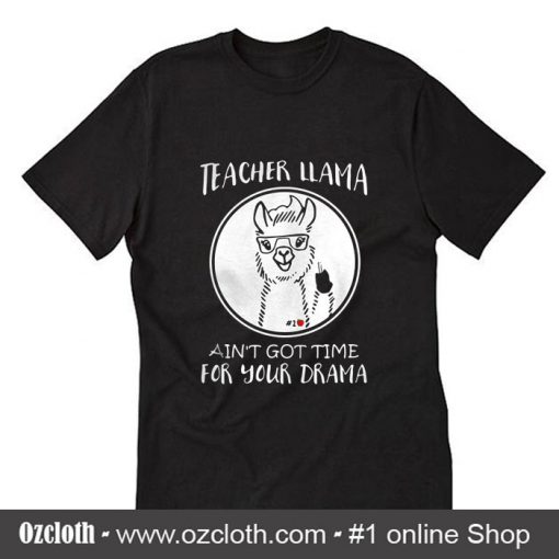 Teacher Llama ain't got time for your drama T-Shirt