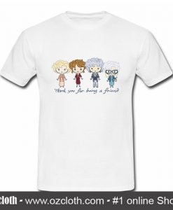 Thank You For Being A Friend The Golden Girls T Shirt