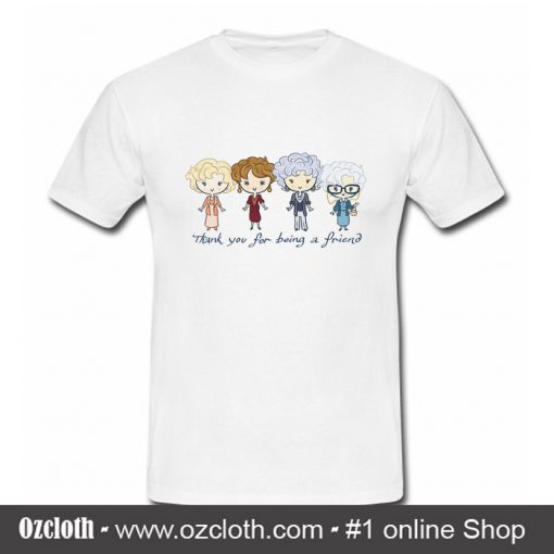 Thank You For Being A Friend The Golden Girls T Shirt