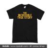 The Incredible True Story T-Shirt