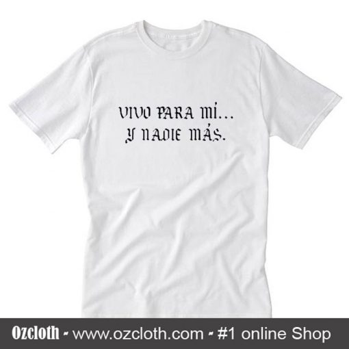 Vivo para mi y nadie mas T-Shirt