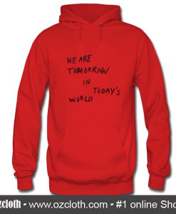 We Are Tomorrow In Today's World Hoodie