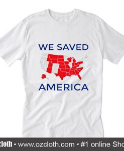 We Saved America T-Shirt