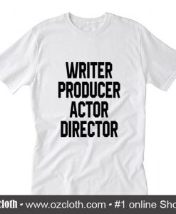 Writer producer actor director T-Shirt