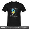 Don't Be A Salty Bitch T Shirt