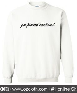 Girlfriend Material Sweatshirt